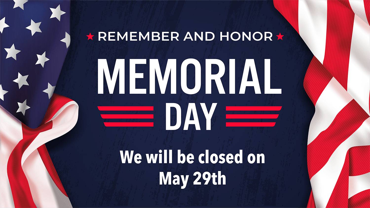 We will be closed on Memorial Day | May 29, 2023