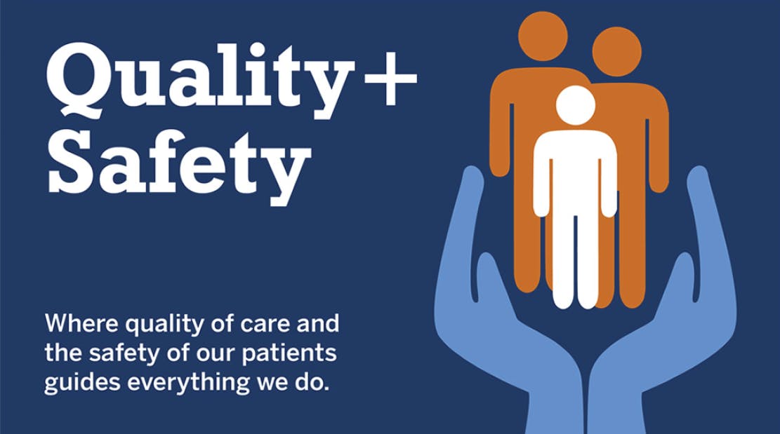Quality + Safety | Where quality of care and the safety of our patients guides everything we do