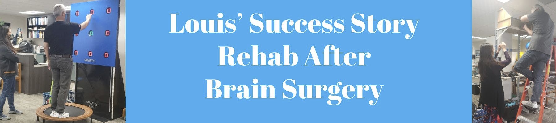 Louis' Success Story: Rehab After Brain Surgery SMARTfit Dual Tasking Neuroplasticity Balance Atlantis Physical Therapy Torrance Redondo Beach Palos Verdes South Bay